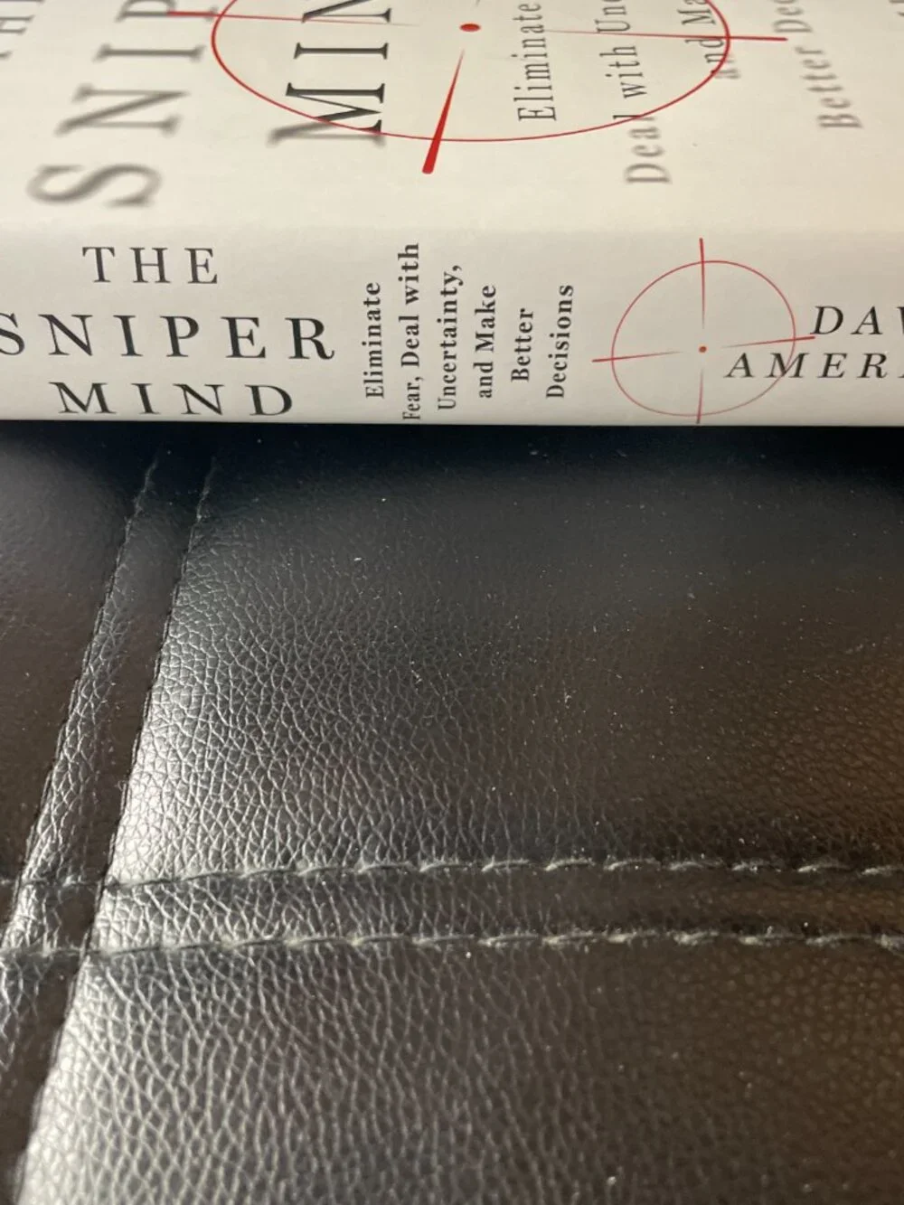 The Sniper Mind: Eliminate Fear, Deal with Uncertainty, and Make Better Decision